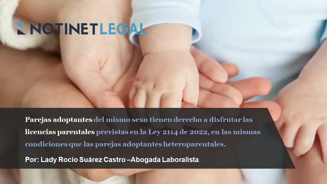 Parejas adoptantes del mismo sexo tienen derecho a disfrutar las licencias parentales previstas en la Ley 2114 de 2022, en las mismas condiciones que las parejas adoptantes heteroparentales.