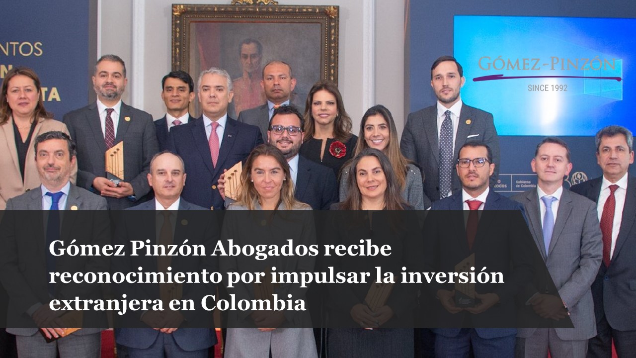 Gómez Pinzón Abogados recibe reconocimiento por impulsar la inversión extranjera en Colombia