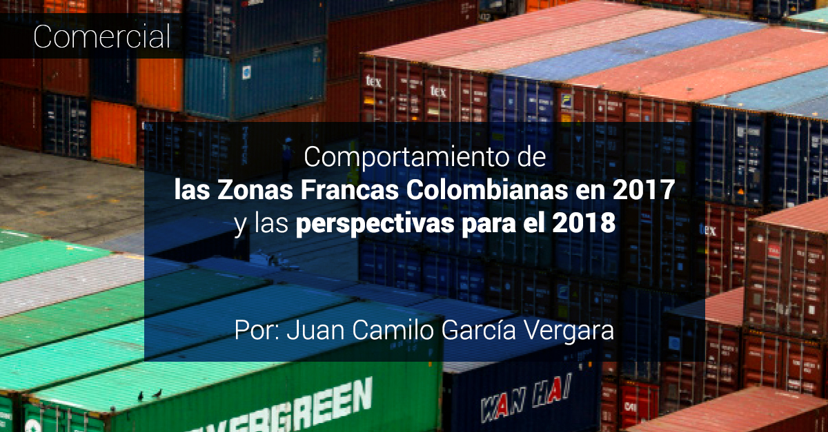 Comportamiento de las Zonas Francas Colombianas en 2017 y las perspectivas para el 2018