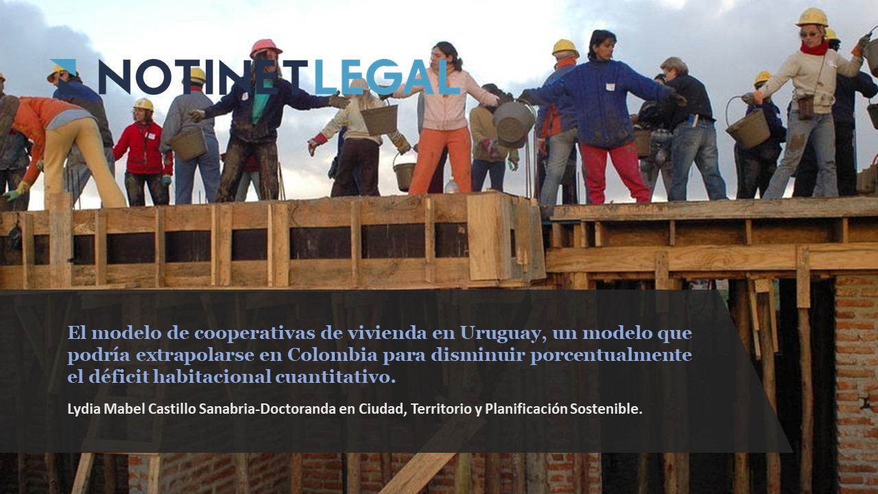 El modelo de cooperativas de vivienda en Uruguay, un modelo que podría extrapolarse en Colombia para disminuir porcentualmente el déficit habitacional cuantitativo.