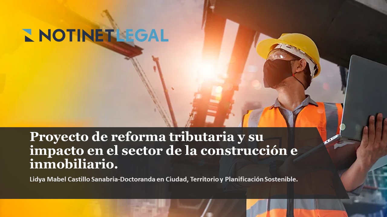Proyecto de reforma tributaria y su impacto en el sector de la construcción e inmobiliario