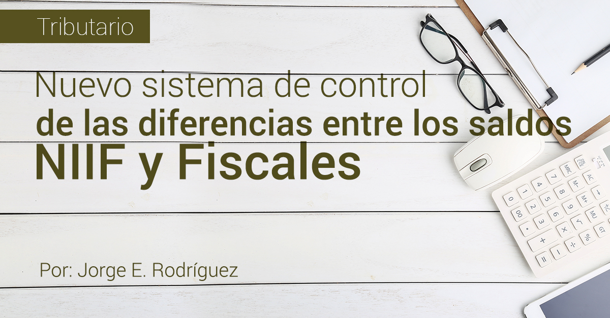 Nuevo sistema de control de las diferencias entre los saldos NIIF y Fiscales