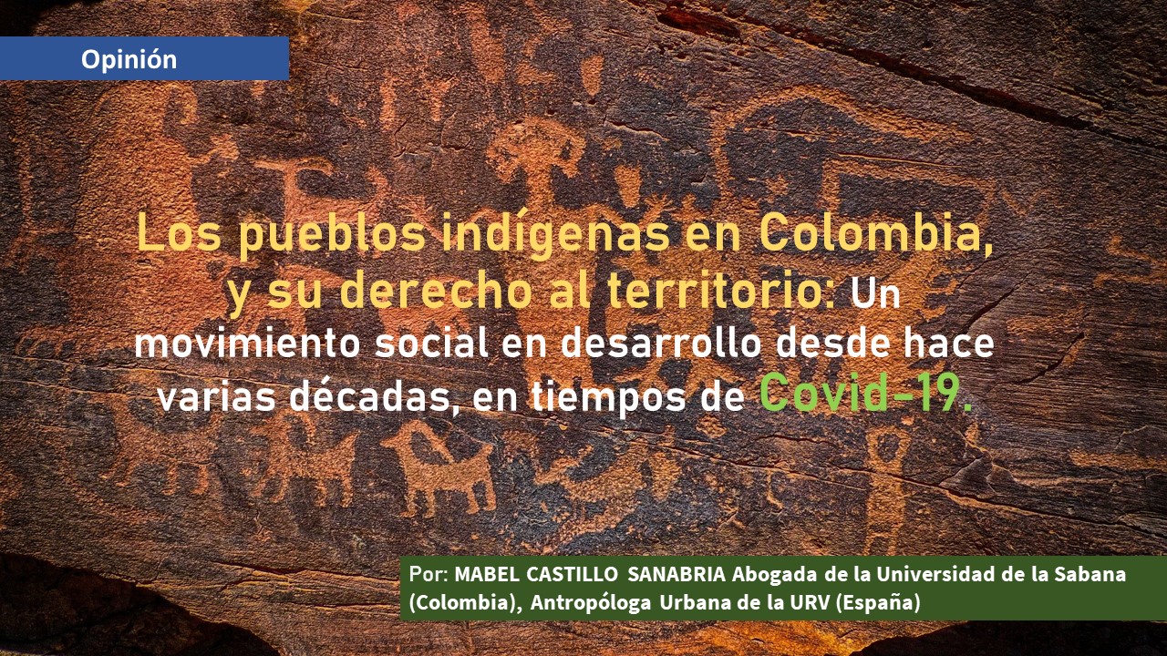 Los pueblos indígenas en Colombia, y su derecho al territorio: Un movimiento social en desarrollo desde hace varias décadas, en tiempos de covid-19.