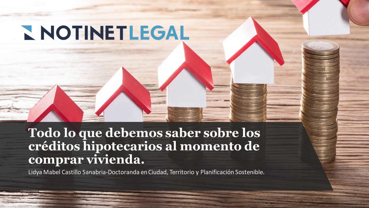 TODO LO QUE DEBEMOS SABER SOBRE LOS CRÉDITOS HIPOTECARIOS AL MOMENTO DE COMPRAR VIVIENDA