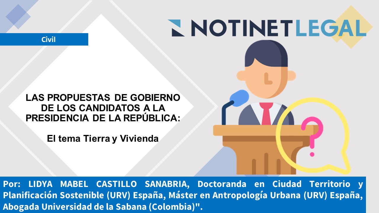 LAS PROPUESTAS DE GOBIERNO DE LOS CANDIDATOS A LA PRESIDENCIA DE LA REPÚBLICA: El tema Tierra y Vivienda