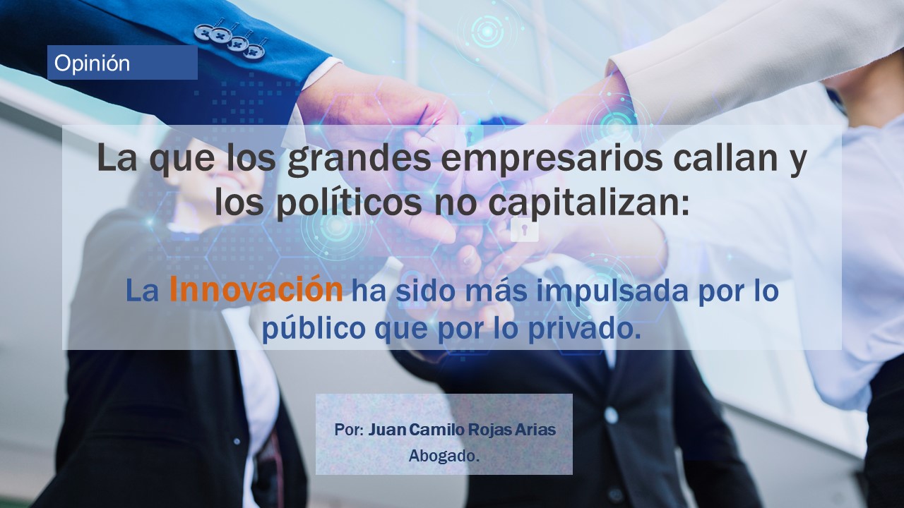 La que los grandes empresarios callan y los políticos no capitalizan: La innovación ha sido más impulsada por lo público que por lo privado