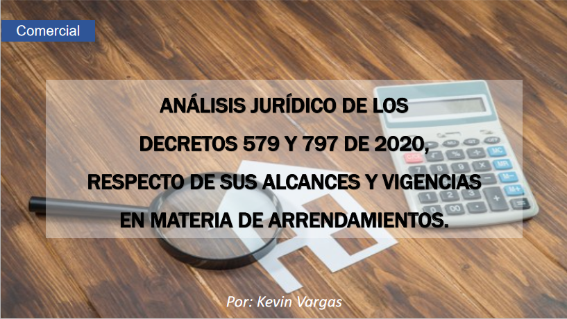 Análisis jurídico de los decretos 579 y 797 de 2020, respecto de sus alcances y vigencias en materia de arrendamientos.