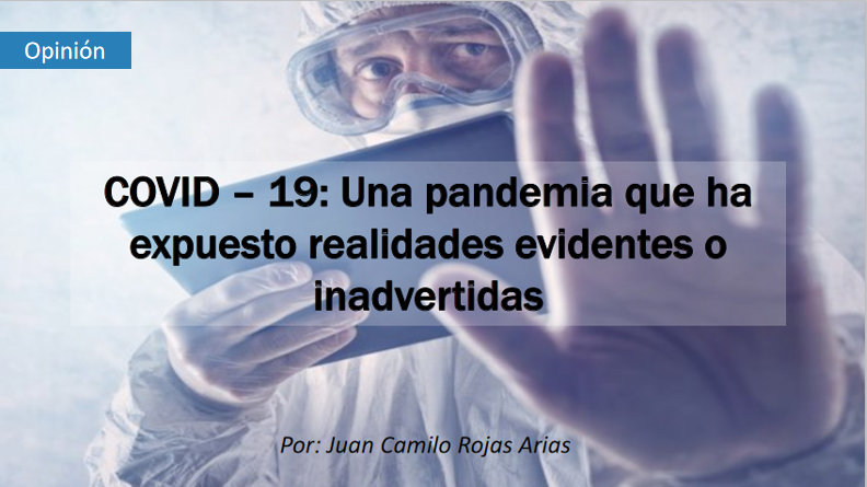COVID – 19: Una pandemia que ha expuesto realidades evidentes o inadvertidas