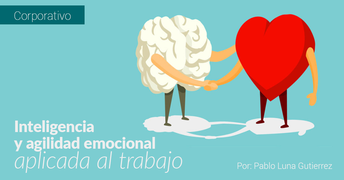 Inteligencia y agilidad emocional aplicada al trabajo.