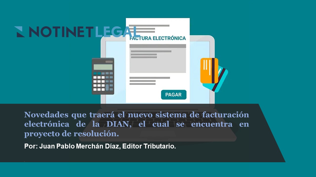 Novedades que traerá el nuevo sistema de facturación electrónica de la DIAN, el cual se encuentra en proyecto de resolución.