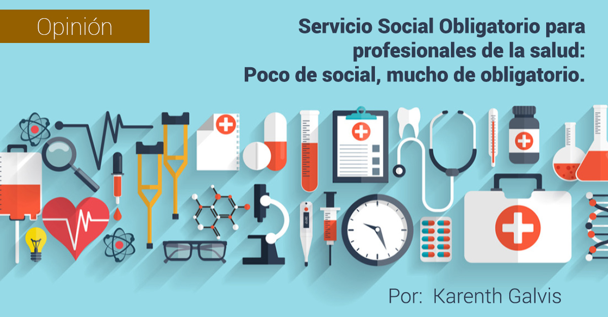Servicio Social Obligatorio para profesionales de la salud: Poco de social, mucho de obligatorio. Servicio Social Obligatorio para profesionales de la salud: Poco de social, mucho de obligatorio.