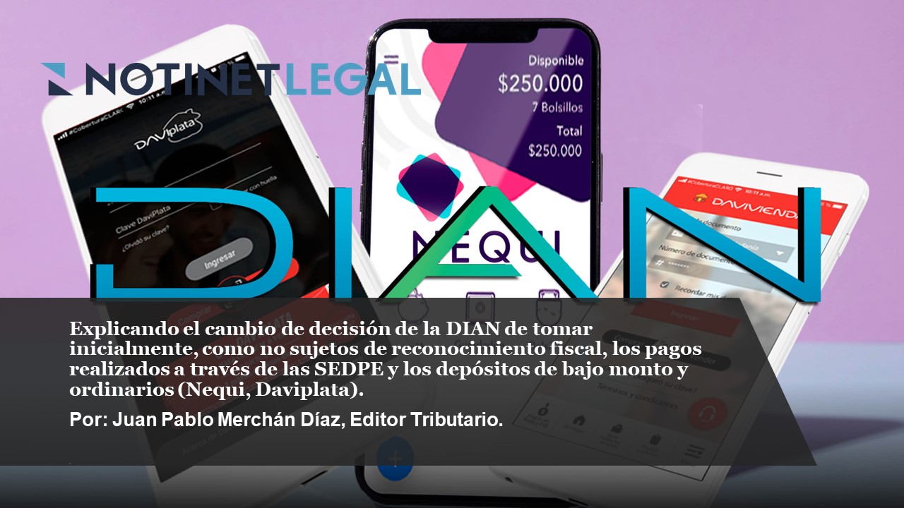 Explicando el cambio de decisión de la DIAN de tomar inicialmente, como no sujetos de reconocimiento fiscal, los pagos realizados a través de las SEDPE y los depósitos de bajo monto y ordinarios (Nequi, Daviplata)