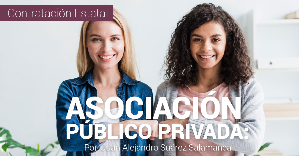 ASOCIACIÓN PÚBLICO PRIVADA: ¿UN NUEVO TIPO CONTRACTUAL? ¿ES LO MISMO QUE LA CONCESIÓN DE OBRA?