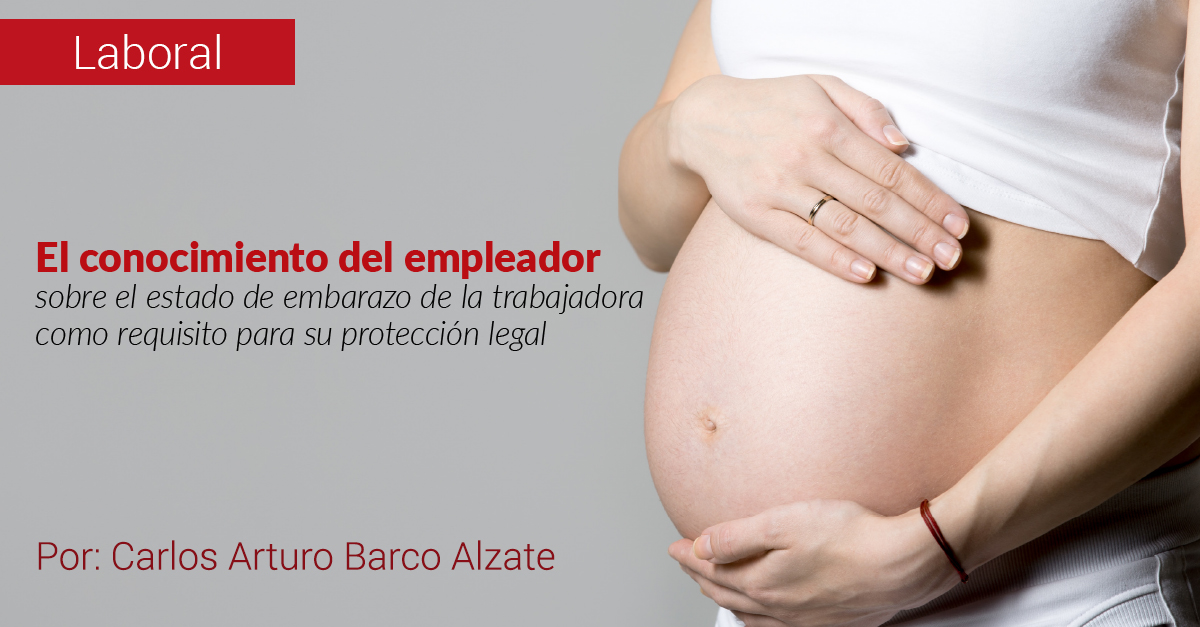 El conocimiento del empleador sobre el estado de embarazo de la trabajadora como requisito para su protección legal