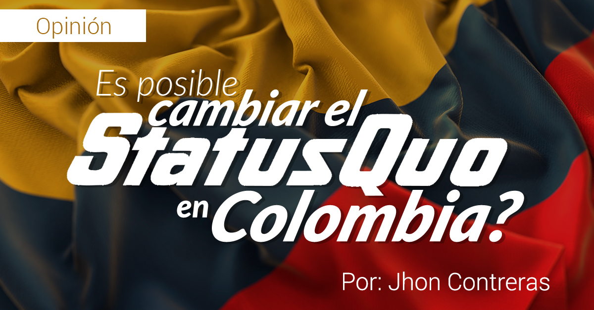 Para reflexionar, Es posible cambiar el statu quo en Colombia.