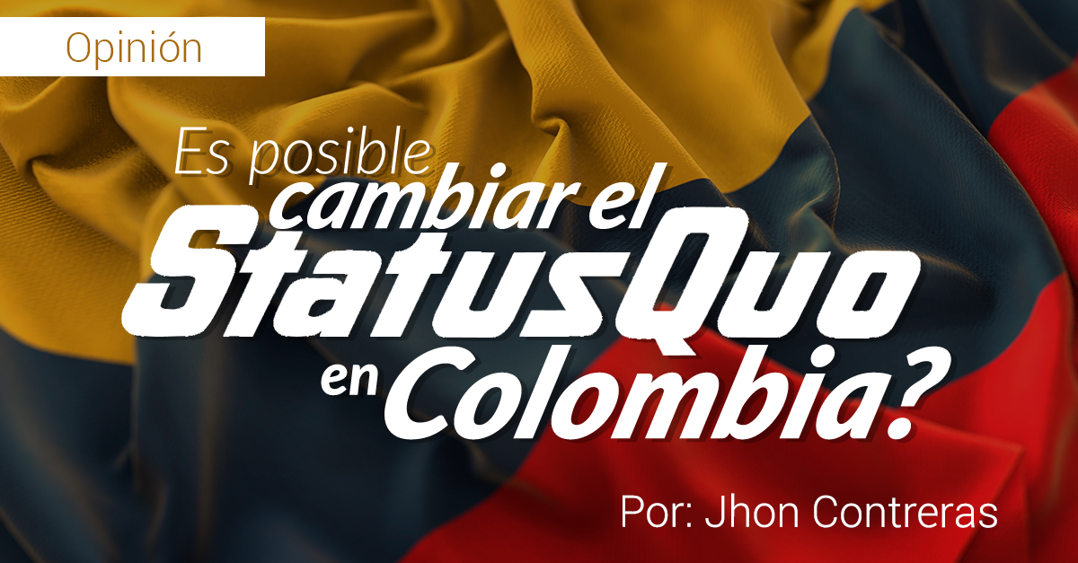 Para reflexionar, Es posible cambiar el statu quo en Colombia. Para reflexionar, Es posible cambiar el statu quo en Colombia.