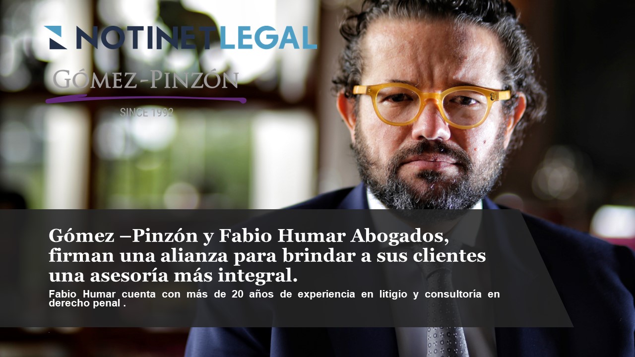 Gómez-Pinzón y Fabio Humar abogados, firman una alianza para brindar a sus clientes una asesoría más integral
