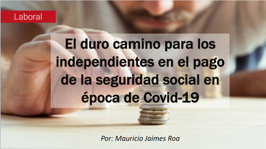 El duro camino para los independientes en el pago de la seguridad social en época de Covid-19 El duro camino para los independientes en el pago de la seguridad social en época de Covid-19