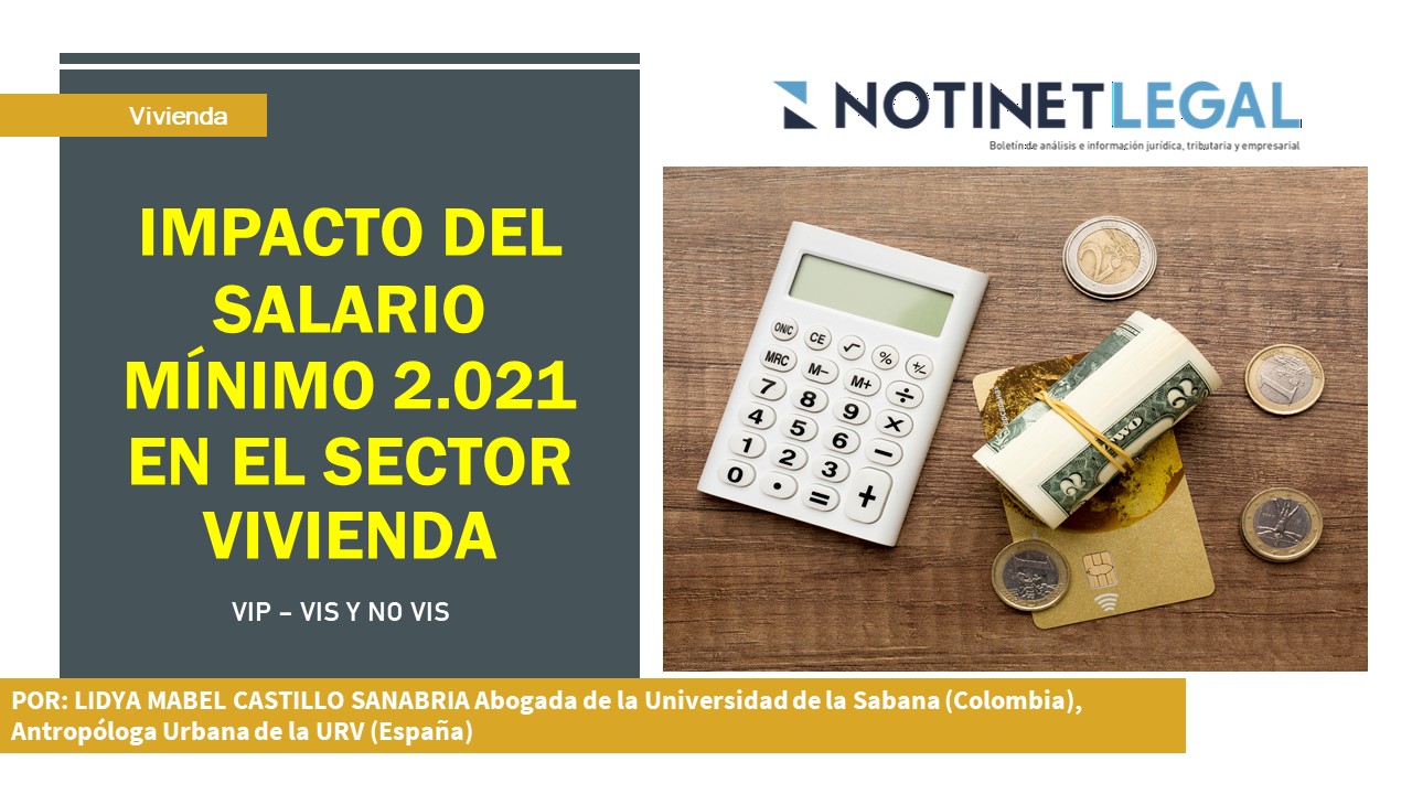 IMPACTO DEL SALARIO MÍNIMO 2021 EN EL SECTOR DE LA VIVIENDA VIP – VIS Y NO VIS IMPACTO DEL SALARIO MÍNIMO 2021 EN EL SECTOR DE LA VIVIENDA VIP – VIS Y NO VIS