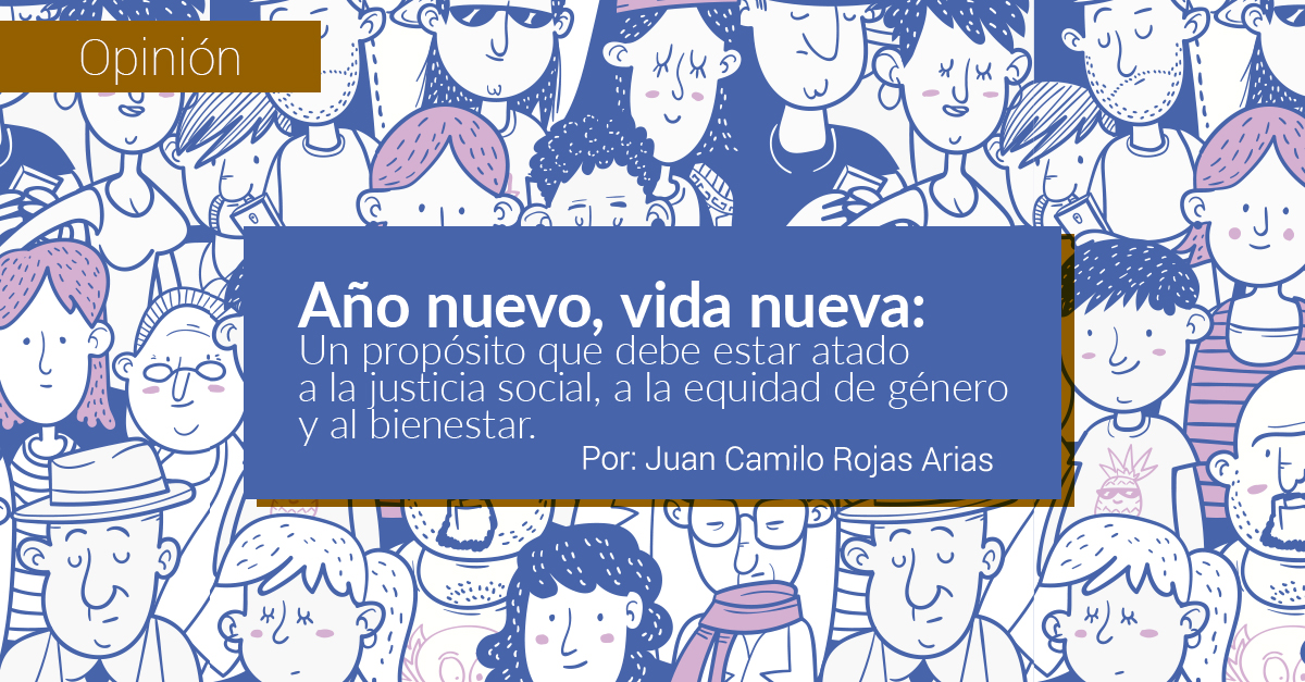 Año nuevo, vida nueva: Un propósito que debe estar atado a la justicia social, a la equidad de género y al bienestar.