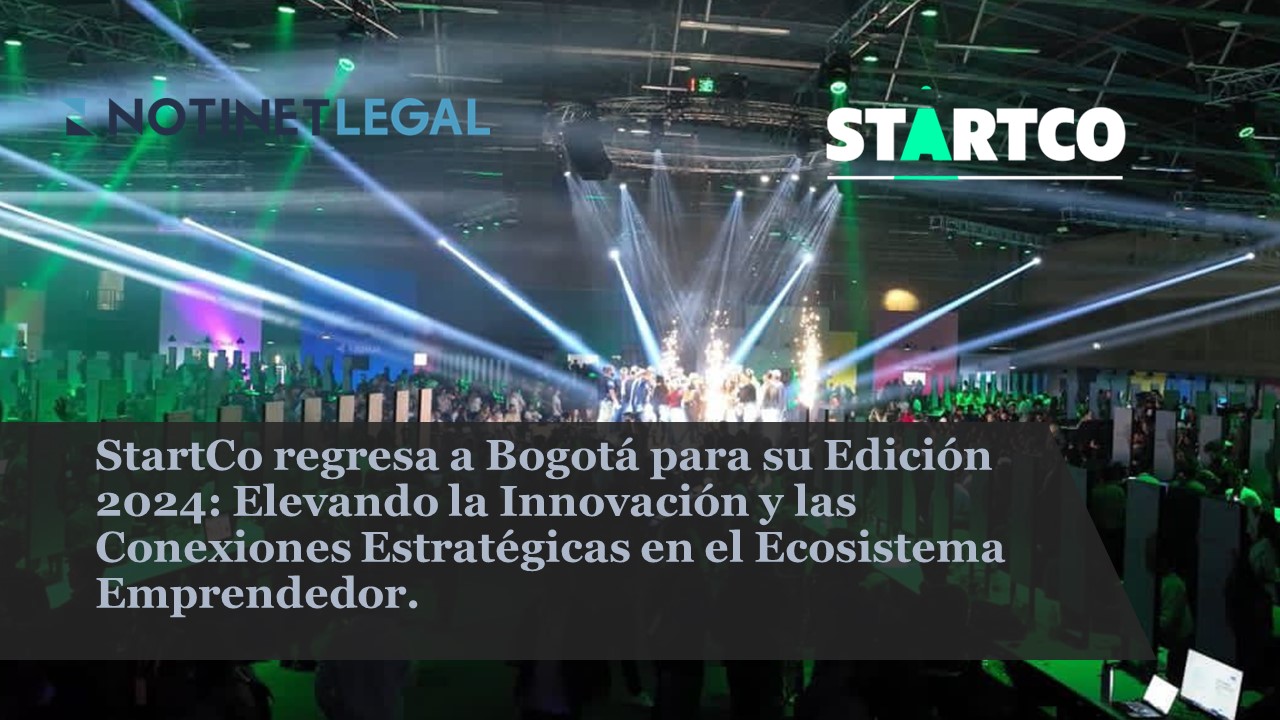 StartCo regresa a Bogotá para su Edición 2024: Elevando la Innovación y las Conexiones Estratégicas en el Ecosistema Emprendedor.