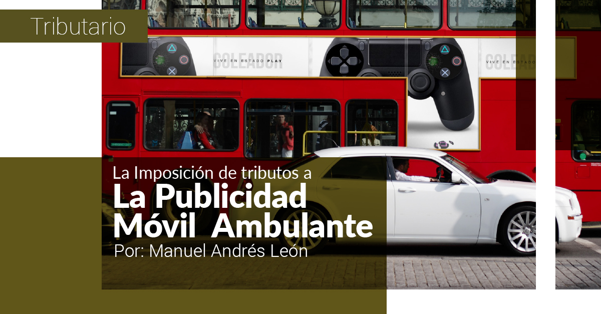 LA IMPOSICIÓN DE TRIBUTOS A LA PUBLICIDAD MÓVIL O AMBULANTE LA IMPOSICIÓN DE TRIBUTOS A LA PUBLICIDAD MÓVIL O AMBULANTE
