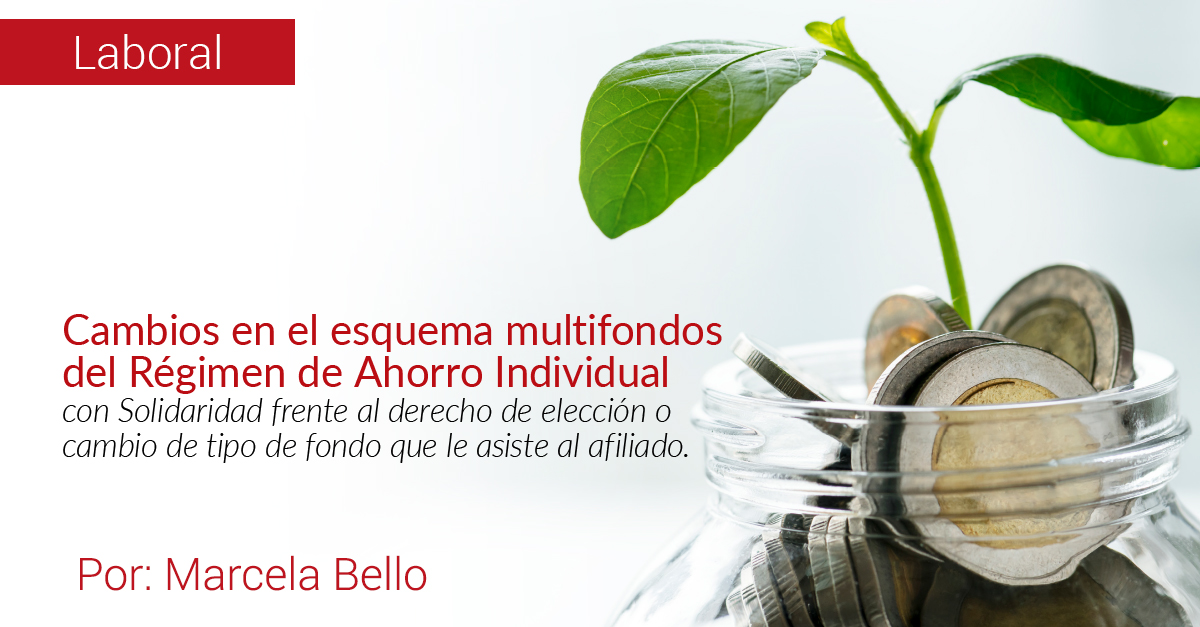 Cambios en el esquema multifondos del Régimen de Ahorro Individual con Solidaridad frente al derecho de elección o cambio de tipo de fondo que le asiste al afiliado.