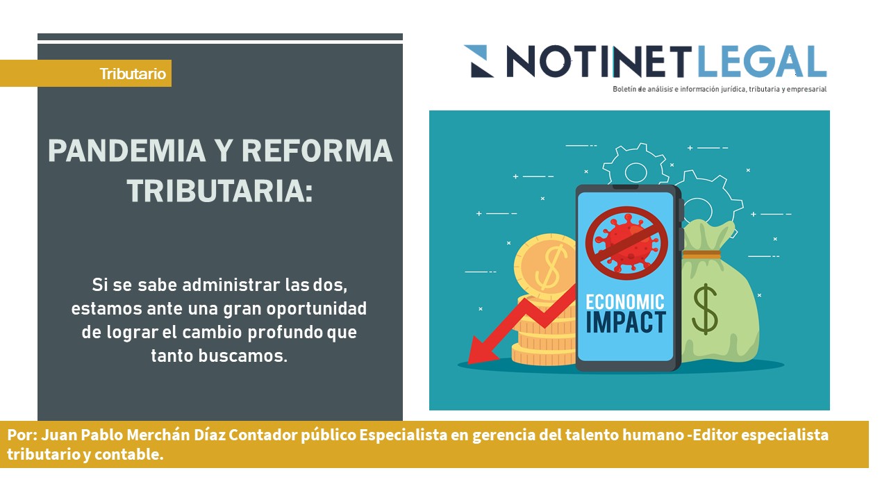 Pandemia y reforma tributaria: Si se sabe administrar las dos, estamos ante una gran oportunidad de lograr el cambio profundo que tanto buscamos.