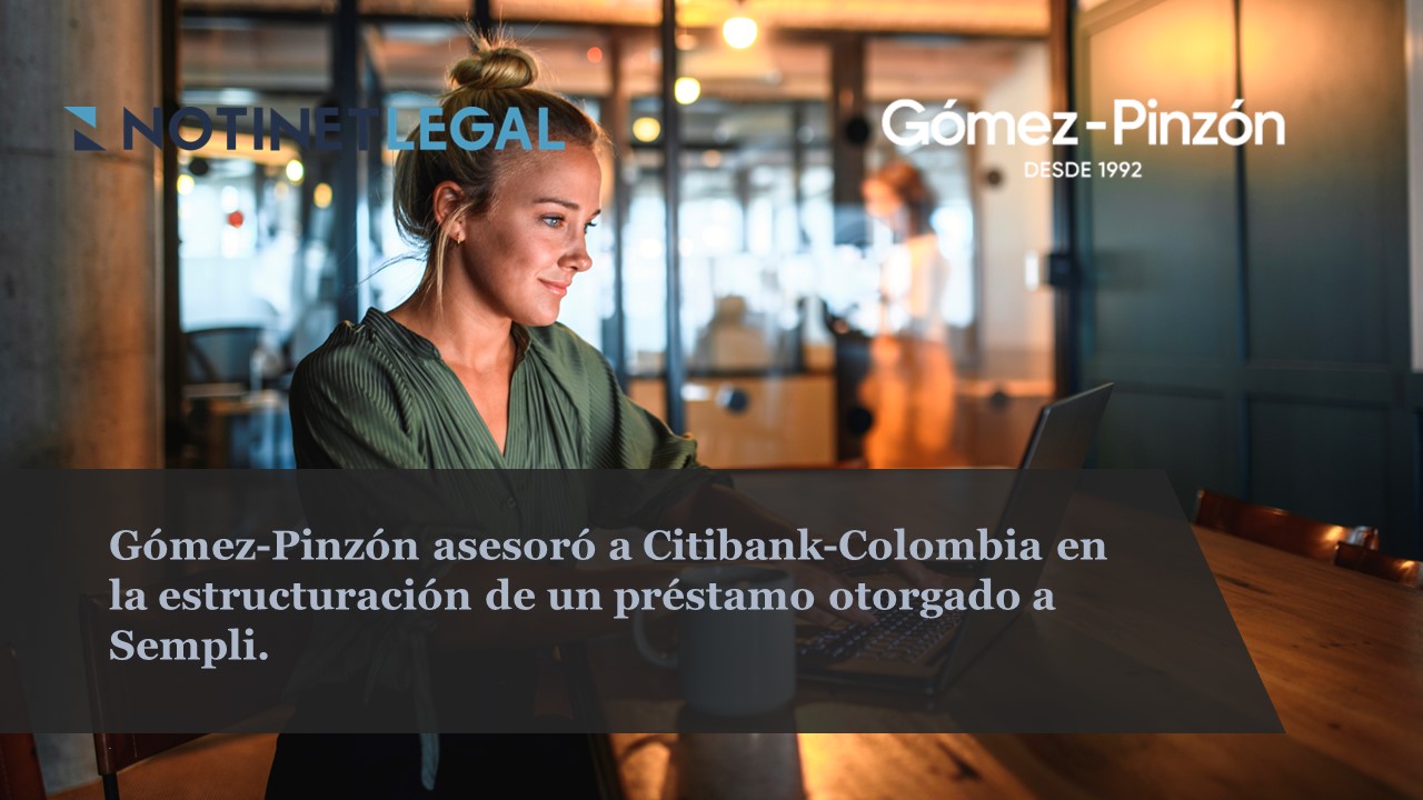 Gómez-Pinzón asesoró a Citibank-Colombia en la estructuración de un préstamo otorgado a Sempli
