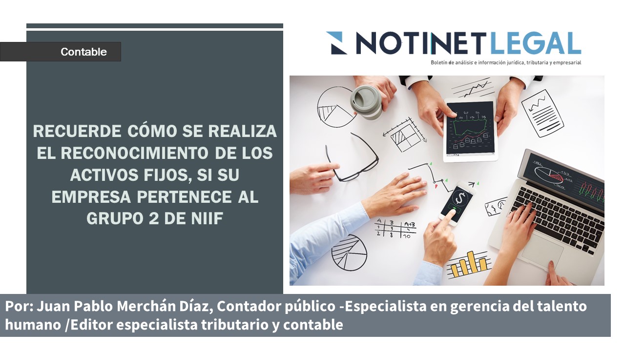 Recuerde cómo se realiza el reconocimiento de los activos fijos, si su empresa pertenece al Grupo 2 de NIIF.