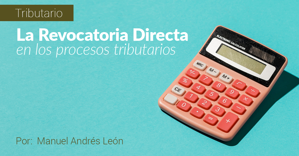 LA REVOCATORIA DIRECTA EN LOS PROCESOS TRIBUTARIOS LA REVOCATORIA DIRECTA EN LOS PROCESOS TRIBUTARIOS