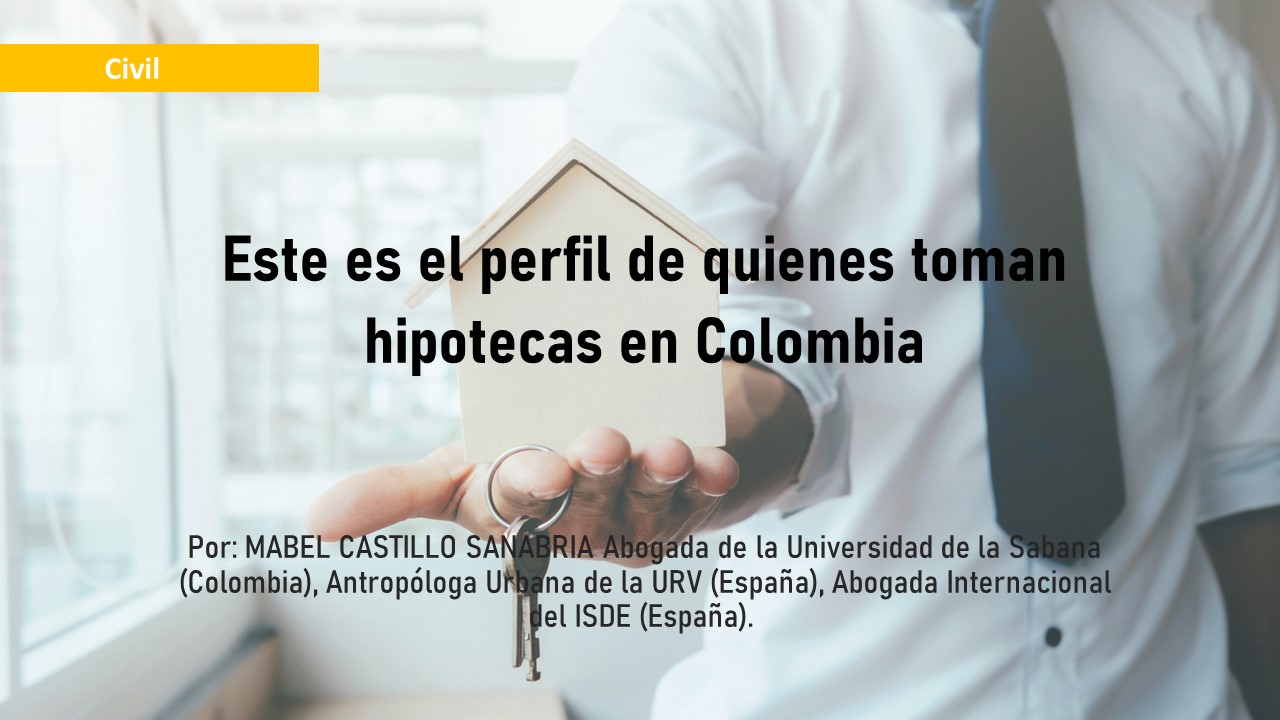 Este es el perfil de quienes toman hipotecas en Colombia