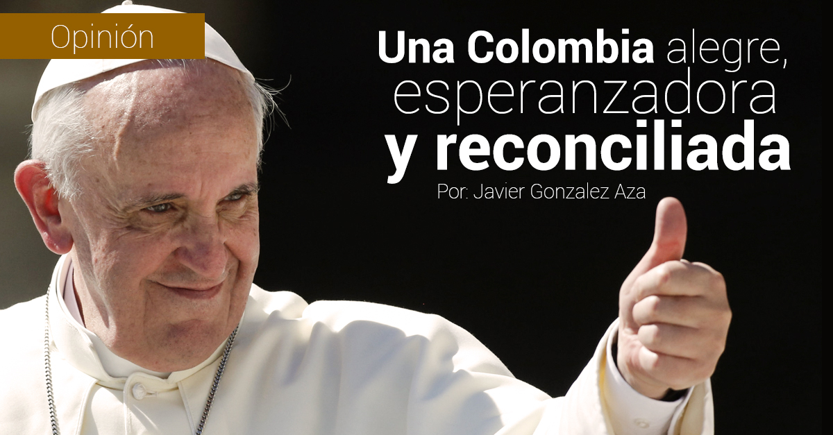UNA COLOMBIA ALEGRE, ESPERANZADORA Y RECONCILIADA