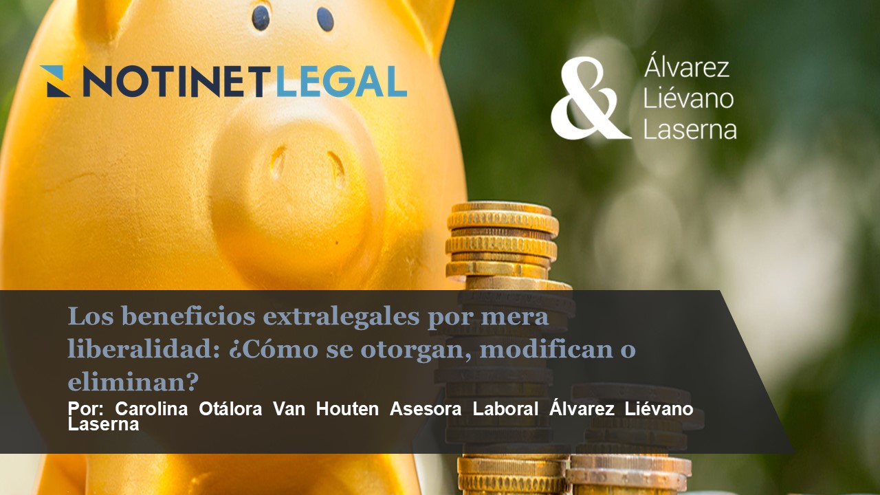 Los beneficios extralegales por mera liberalidad: ¿Cómo se otorgan, modifican o eliminan?