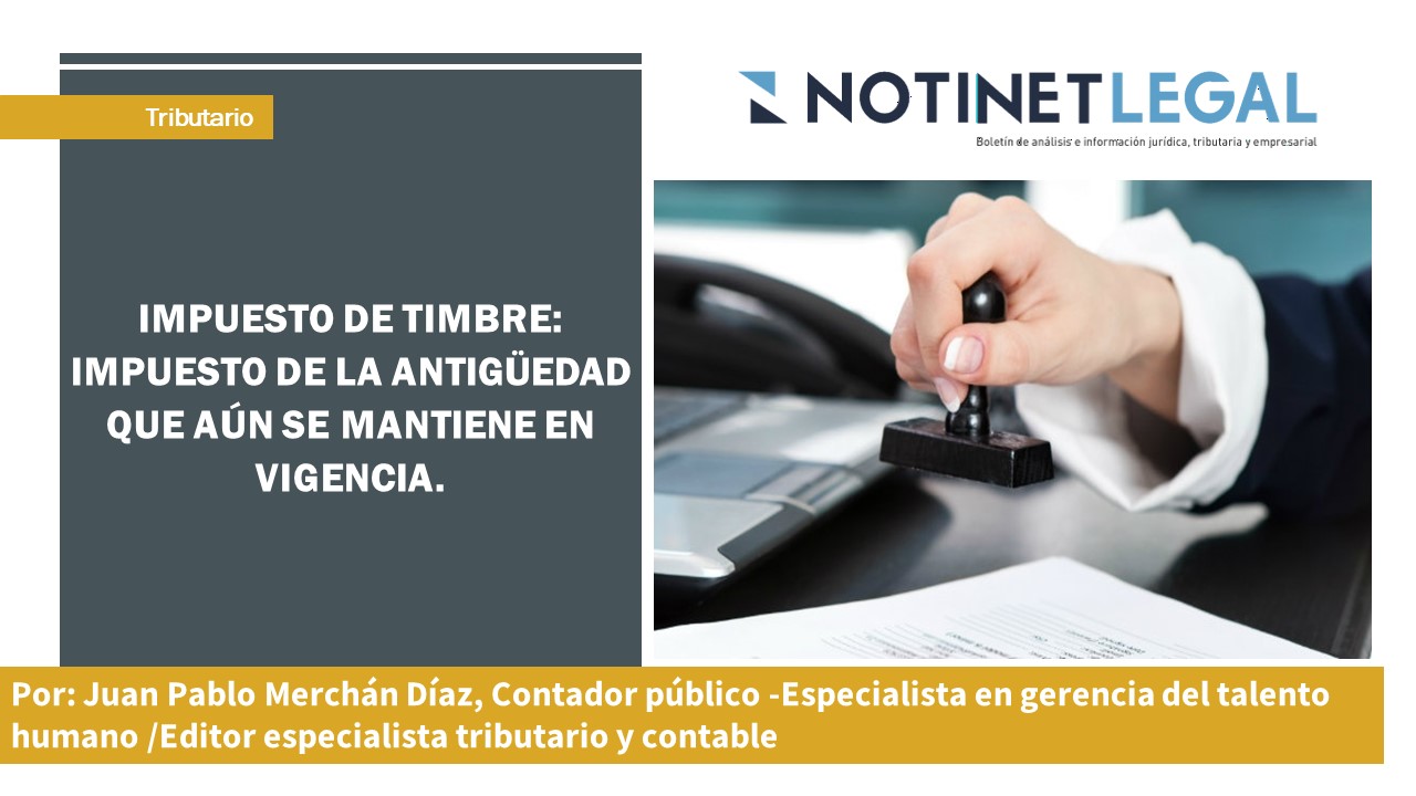 Impuesto de Timbre: Impuesto de la antigüedad que aún se mantiene en vigencia.