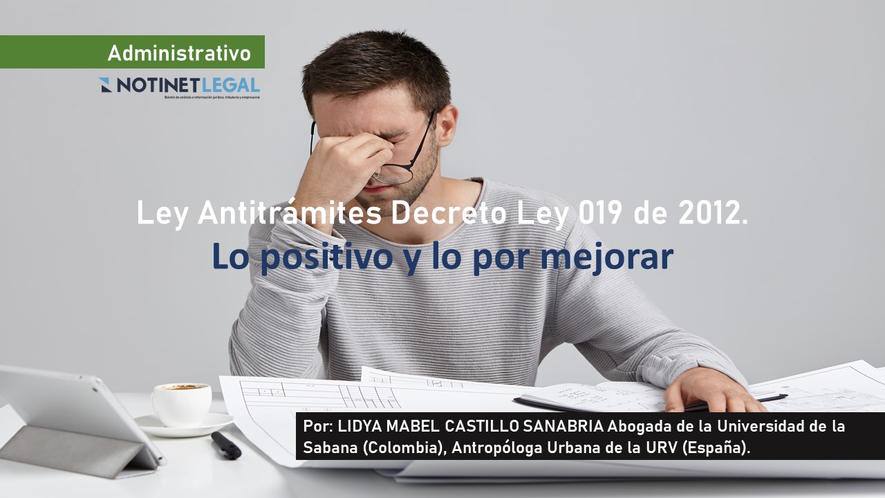 Ley Antitrámites Decreto Ley 019 de 2012: Lo positivo y lo por mejorar Ley Antitrámites Decreto Ley 019 de 2012: Lo positivo y lo por mejorar