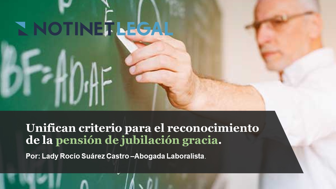 Unifican criterio para el reconocimiento de la pensión de jubilación gracia.