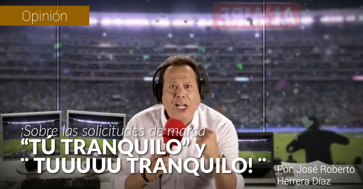 Sobre las solicitudes de marca “ TÚ TRANQUILO ” y ¨ TUUUUU TRANQUILO! ¨ Sobre las solicitudes de marca “ TÚ TRANQUILO ” y ¨ TUUUUU TRANQUILO! ¨