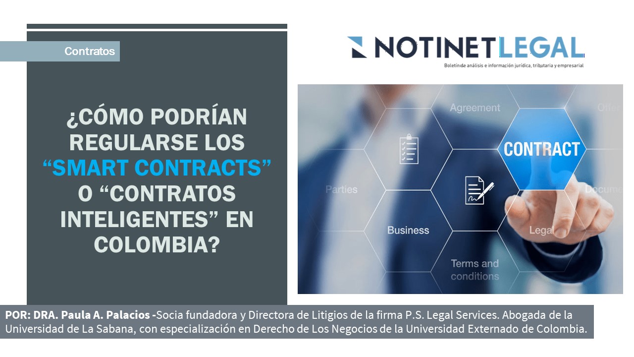 ¿CÓMO PODRÍAN REGULARSE LOS “SMART CONTRACTS” O “CONTRATOS INTELIGENTES” EN COLOMBIA? ¿CÓMO PODRÍAN REGULARSE LOS “SMART CONTRACTS” O “CONTRATOS INTELIGENTES” EN COLOMBIA?