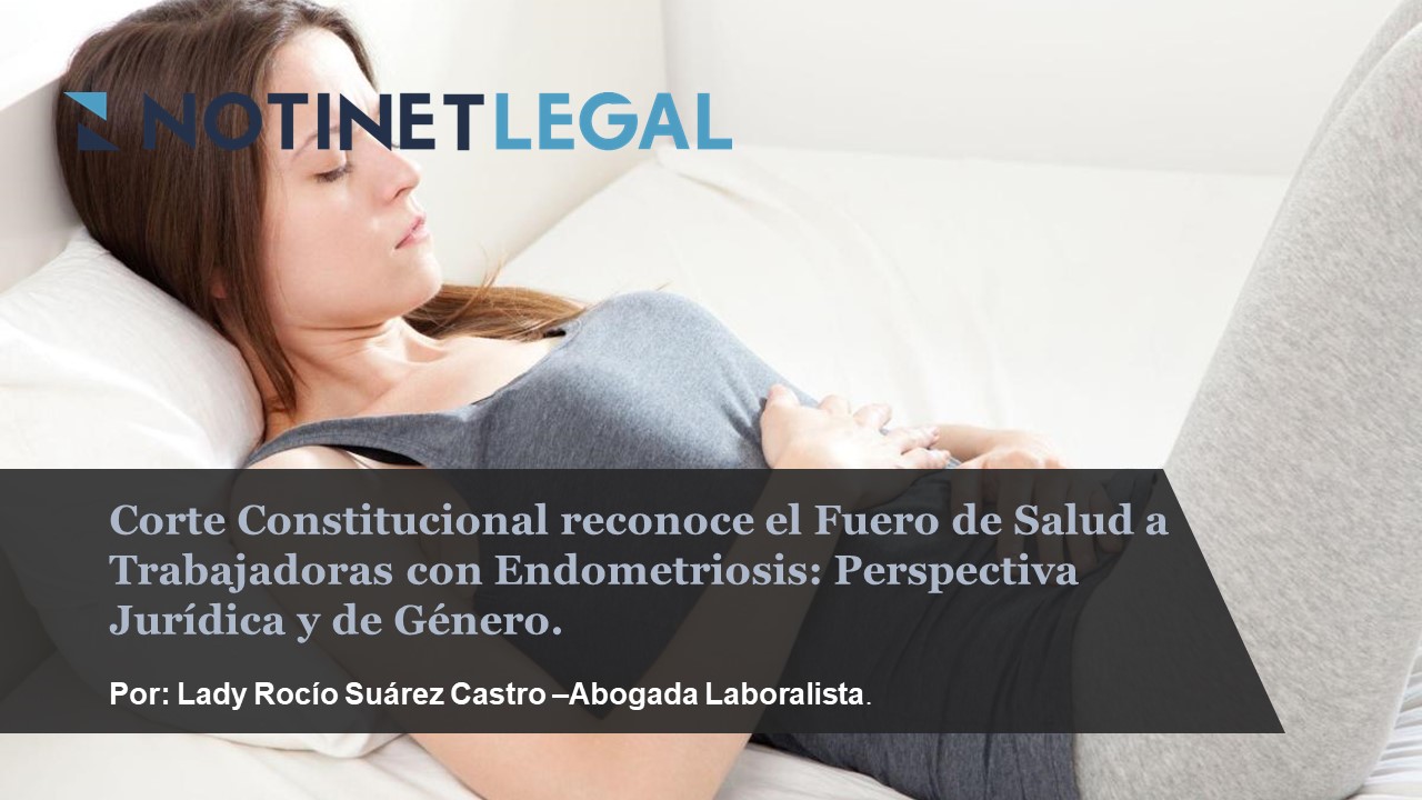 Corte Constitucional reconoce el Fuero de Salud a Trabajadoras con Endometriosis: Perspectiva Jurídica y de Género