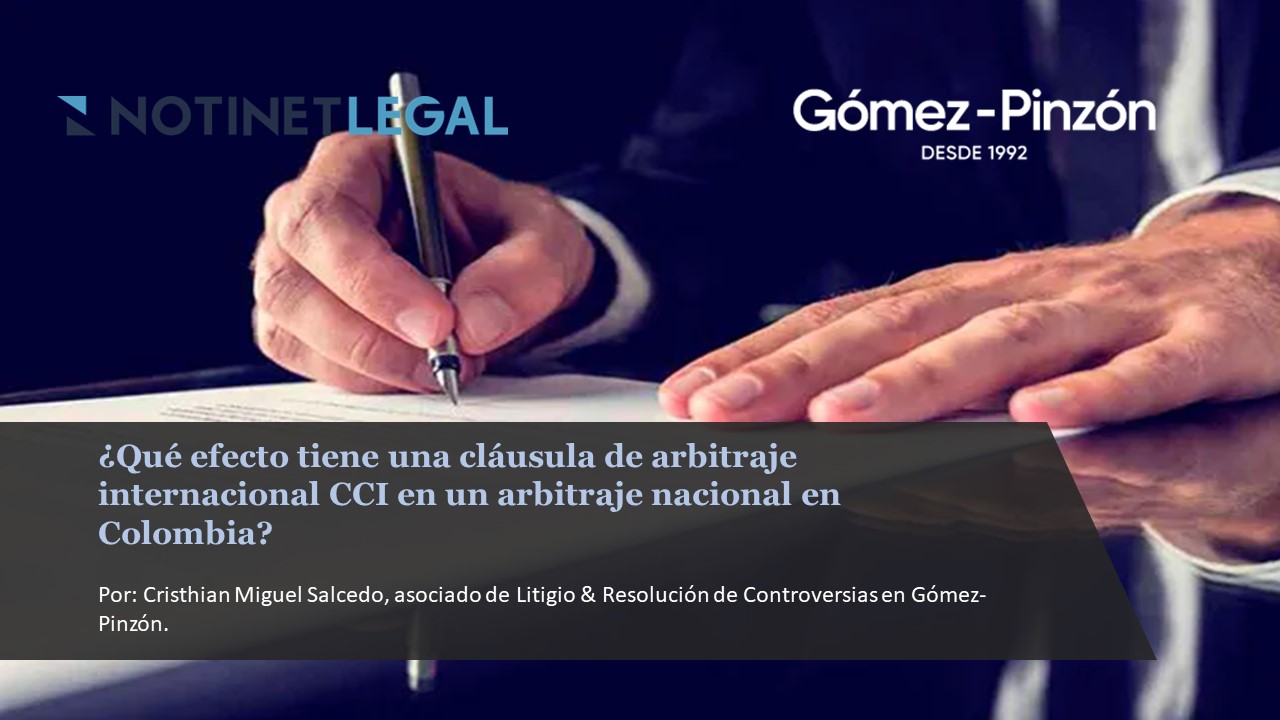 ¿Qué efecto tiene una cláusula de arbitraje internacional CCI en un arbitraje nacional en Colombia?