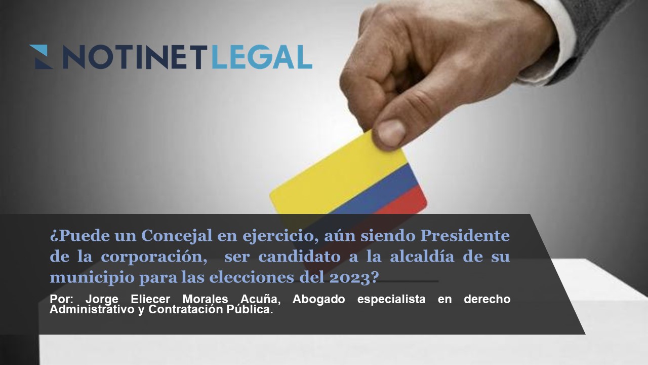 ¿PUEDE UN CONCEJAL EN EJERCICIO, AÚN SIENDO PRESIDENTE DE LA CORPORACIÓN, SER CANDIDATO A LA ALCALDÍA DE SU MUNICIPIO PARA LAS ELECCIONES DEL 2023? ¿PUEDE UN CONCEJAL EN EJERCICIO, AÚN SIENDO PRESIDENTE DE LA CORPORACIÓN, SER CANDIDATO A LA ALCALDÍA DE SU MUNICIPIO PARA LAS ELECCIONES DEL 2023?