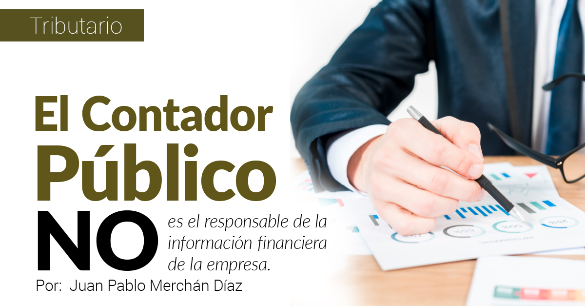 El Contador Público NO es el responsable de la información financiera de la empresa.