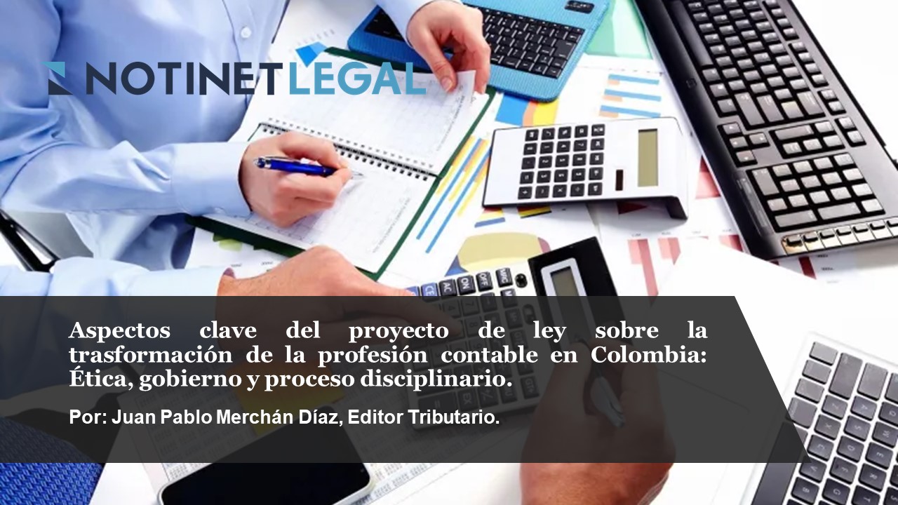 Aspectos clave del proyecto de ley sobre la trasformación de la profesión contable en Colombia: Ética, gobierno y proceso disciplinario. Aspectos clave del proyecto de ley sobre la trasformación de la profesión contable en Colombia: Ética, gobierno y proceso disciplinario.
