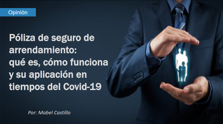 Póliza de seguro de arrendamiento, ¿qué es? y ¿cómo funciona?, y su aplicación en tiempos del Covid – 19.