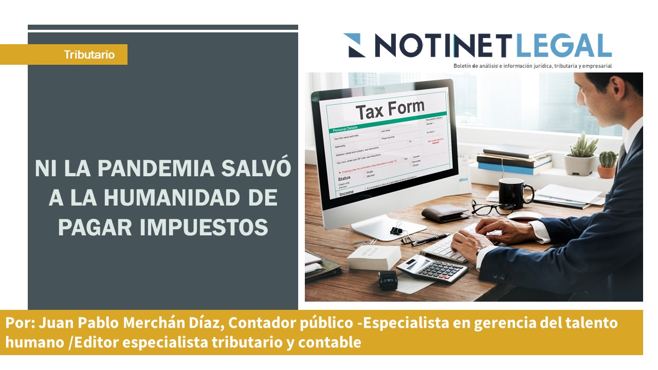 Ni la pandemia salvó a la humanidad de pagar impuestos.