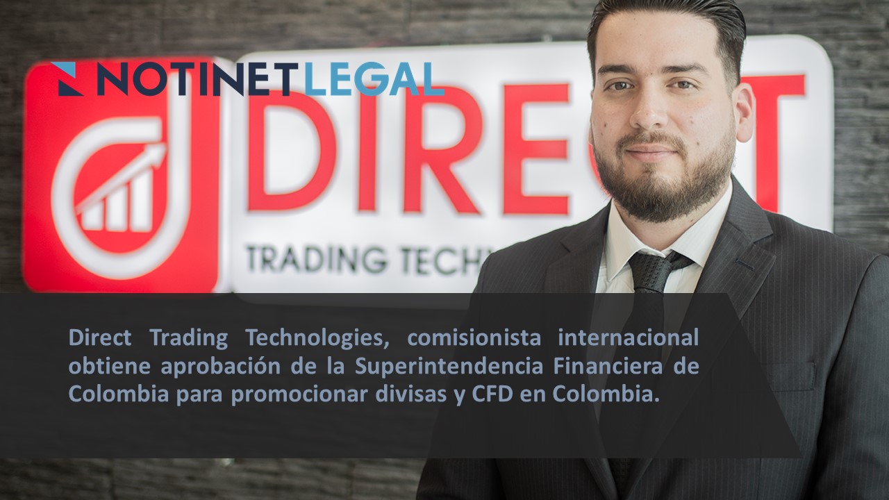 Direct Trading Technologies, comisionista internacional obtiene aprobación de la Superintendencia Financiera de Colombia para promocionar divisas y CFD en Colombia.