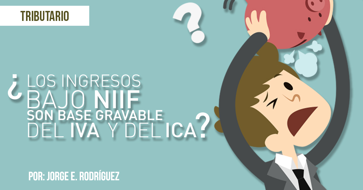 LOS INGRESOS BAJO NIIF SON BASE GRAVABLE DEL IVA Y DEL ICA?